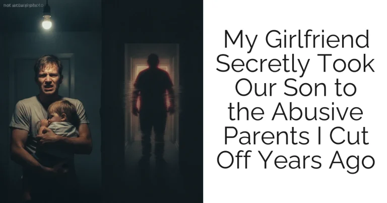 My Girlfriend Secretly Took Our Son to the Abusive Parents I Cut Off Years Ago