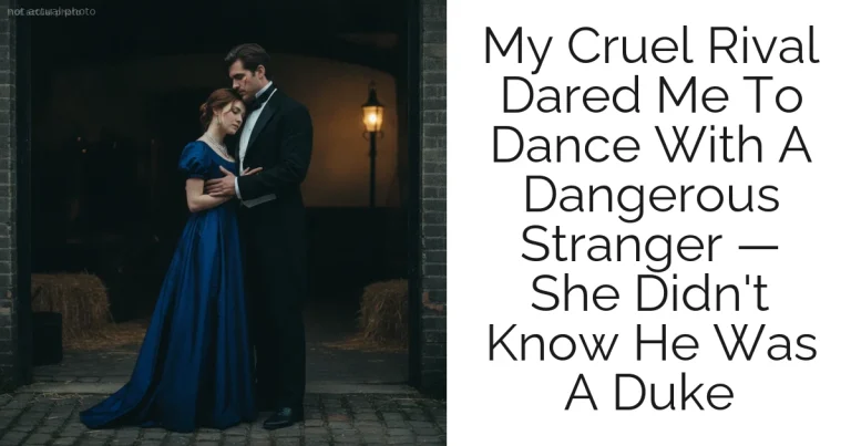 My Cruel Rival Dared Me To Dance With A Dangerous Stranger — She Didn't Know He Was A Duke