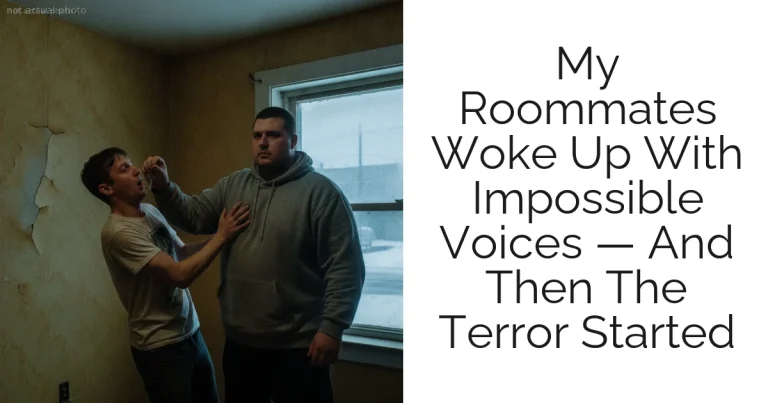 My Roommates Woke Up With Impossible Voices — And Then The Terror Started