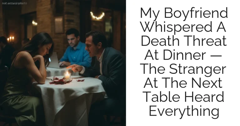 My Boyfriend Whispered A Death Threat At Dinner — The Stranger At The Next Table Heard Everything