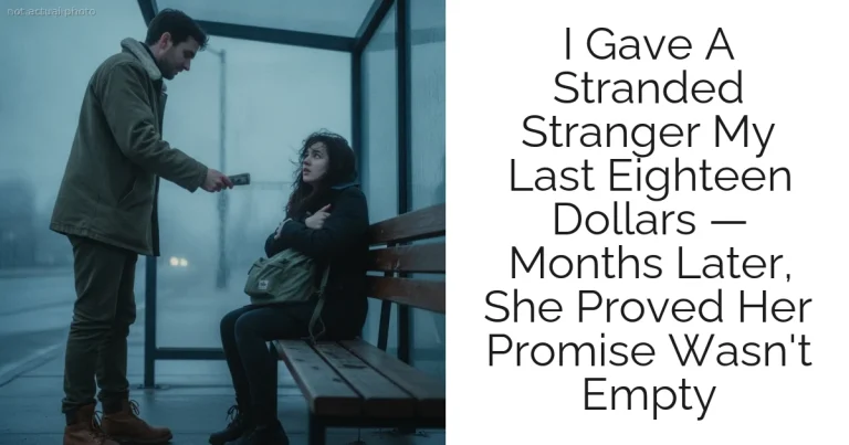 I Gave A Stranded Stranger My Last Eighteen Dollars — Months Later, She Proved Her Promise Wasn't Empty