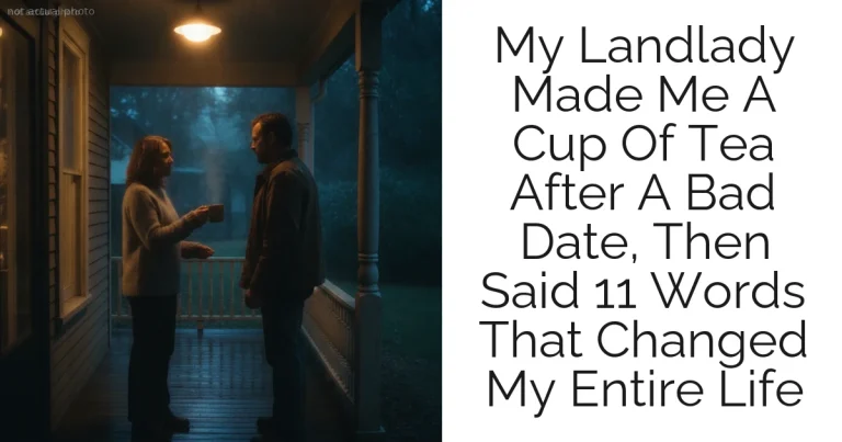 My Landlady Made Me A Cup Of Tea After A Bad Date, Then Said 11 Words That Changed My Entire Life