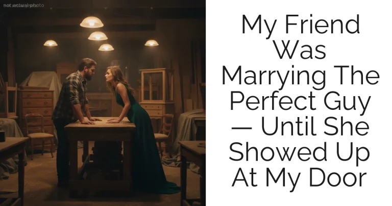 My Friend Was Marrying The Perfect Guy — Until She Showed Up At My Door