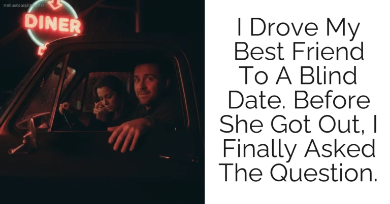 I Drove My Best Friend To A Blind Date. Before She Got Out, I Finally Asked The Question.