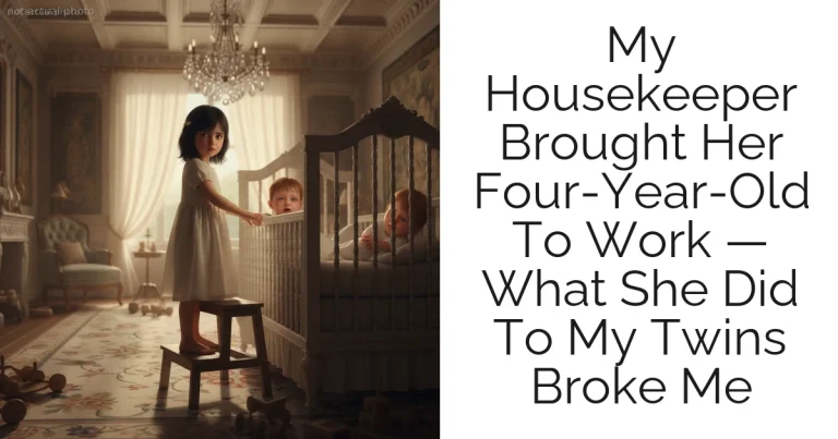 My Housekeeper Brought Her Four-Year-Old To Work — What She Did To My Twins Broke Me