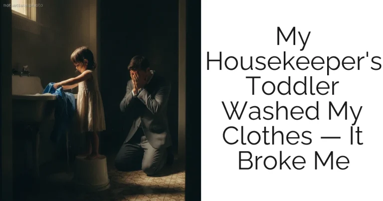 My Housekeeper's Toddler Washed My Clothes — It Broke Me
