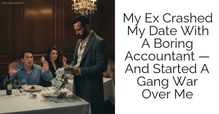 My Ex Crashed My Date With A Boring Accountant — And Started A Gang War Over Me