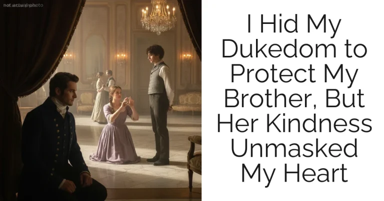 I Hid My Dukedom to Protect My Brother, But Her Kindness Unmasked My Heart