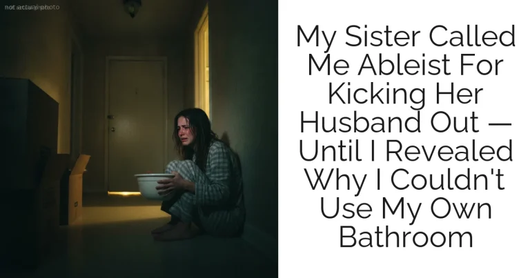 My Sister Called Me Ableist For Kicking Her Husband Out — Until I Revealed Why I Couldn't Use My Own Bathroom