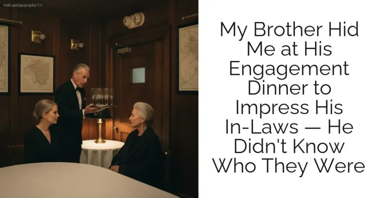 My Brother Hid Me at His Engagement Dinner to Impress His In-Laws — He Didn't Know Who They Were