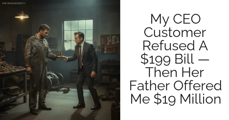 My CEO Customer Refused A $199 Bill — Then Her Father Offered Me $19 Million