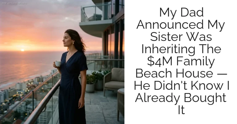 My Dad Announced My Sister Was Inheriting The $4M Family Beach House — He Didn't Know I Already Bought It