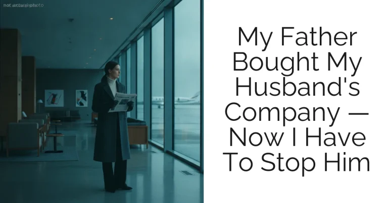 My Father Bought My Husband's Company — Now I Have To Stop Him