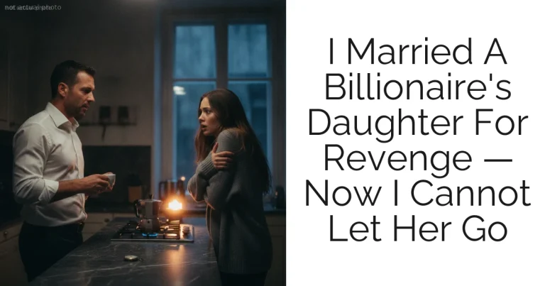 I Married A Billionaire's Daughter For Revenge — Now I Cannot Let Her Go