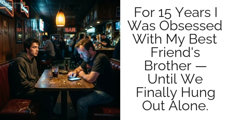 For 15 Years I Was Obsessed With My Best Friend's Brother — Until We Finally Hung Out Alone.