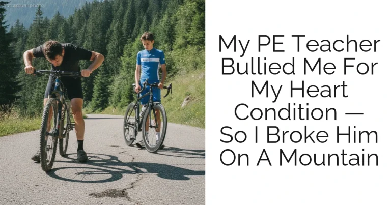 My PE Teacher Bullied Me For My Heart Condition — So I Broke Him On A Mountain