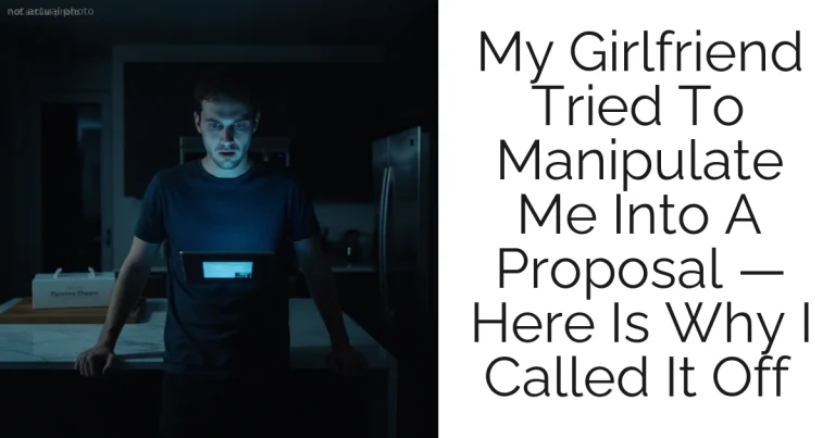 My Girlfriend Tried To Manipulate Me Into A Proposal — Here Is Why I Called It Off