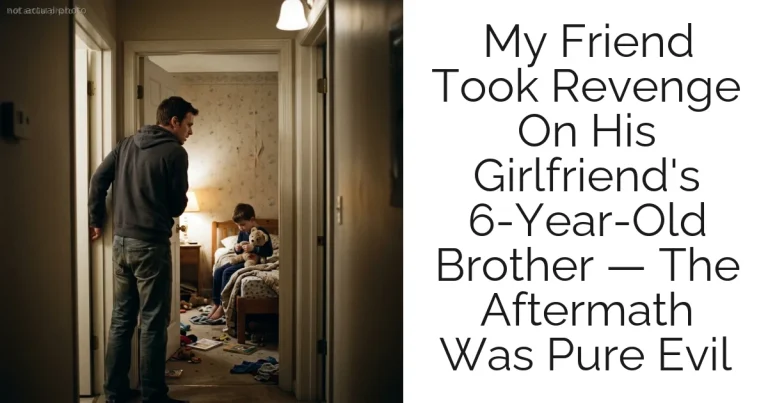 My Friend Took Revenge On His Girlfriend's 6-Year-Old Brother — The Aftermath Was Pure Evil