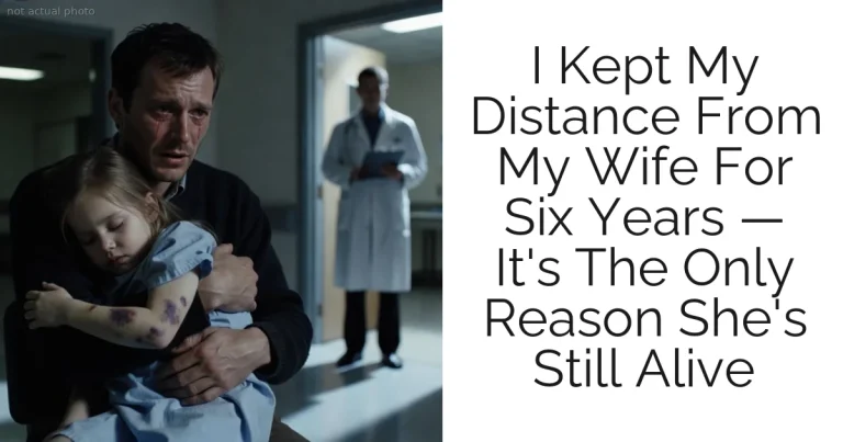 I Kept My Distance From My Wife For Six Years — It's The Only Reason She's Still Alive