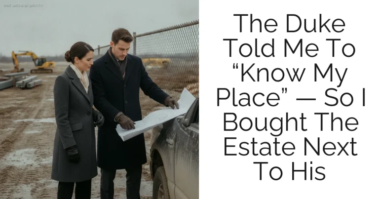 The Duke Told Me To “Know My Place” — So I Bought The Estate Next To His