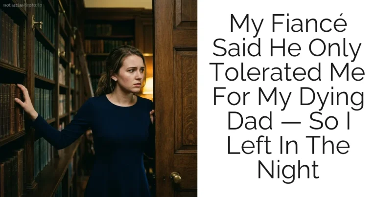 My Fiancé Said He Only Tolerated Me For My Dying Dad — So I Left In The Night