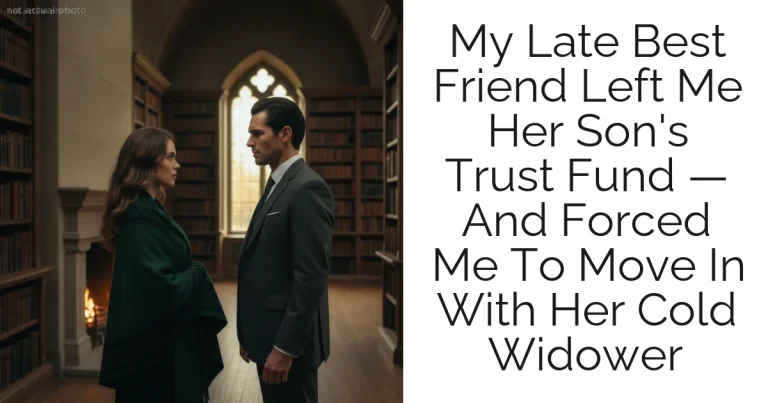 My Late Best Friend Left Me Her Son's Trust Fund — And Forced Me To Move In With Her Cold Widower