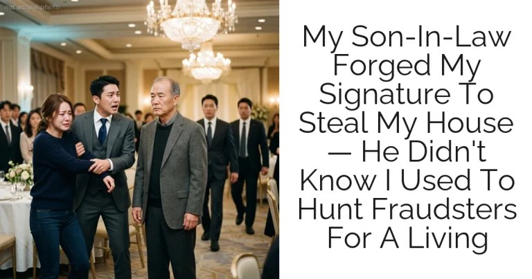 My Son-In-Law Forged My Signature To Steal My House — He Didn't Know I Used To Hunt Fraudsters For A Living
