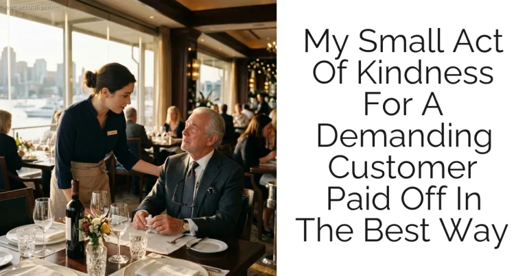 My Small Act Of Kindness For A Demanding Customer Paid Off In The Best Way
