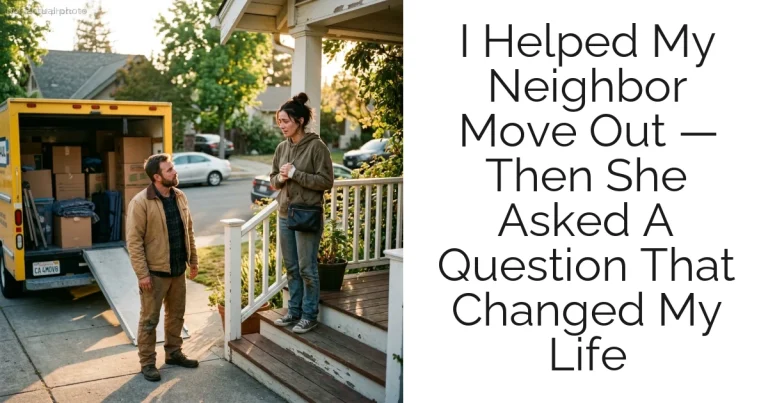 I Helped My Neighbor Move Out — Then She Asked A Question That Changed My Life