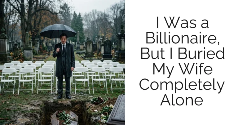 I Was a Billionaire, But I Buried My Wife Completely Alone