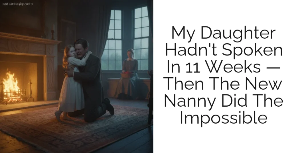 My Daughter Hadn't Spoken In 11 Weeks — Then The New Nanny Did The Impossible