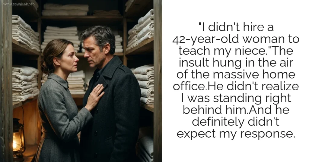 "I didn't hire a 42-year-old woman to teach my niece."The insult hung in the air of the massive home office.He didn't realize I was standing right behind him.And he definitely didn't expect my response.