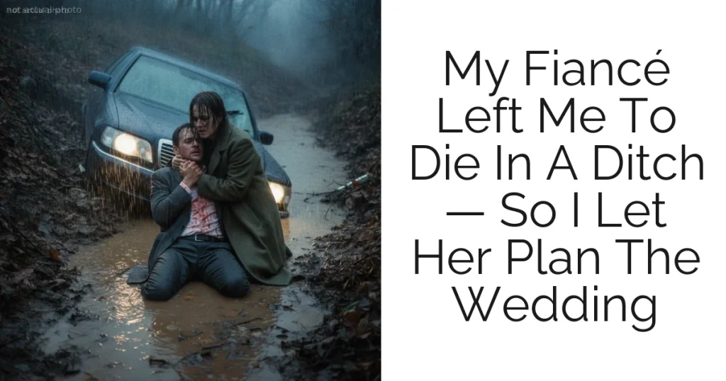 My Fiancé Left Me To Die In A Ditch — So I Let Her Plan The Wedding