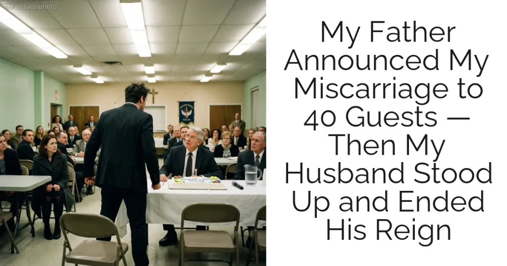 My Father Announced My Miscarriage to 40 Guests — Then My Husband Stood Up and Ended His Reign