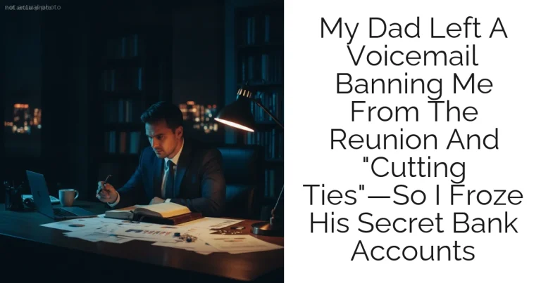 My Dad Left A Voicemail Banning Me From The Reunion And "Cutting Ties"—So I Froze His Secret Bank Accounts