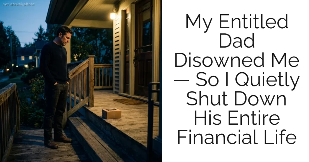 My Entitled Dad Disowned Me — So I Quietly Shut Down His Entire Financial Life
