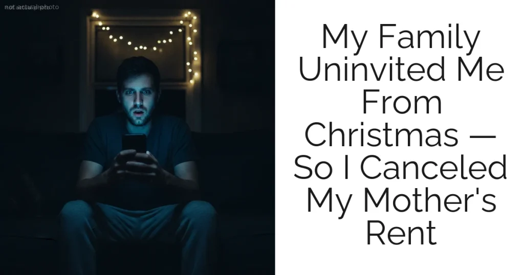 My Family Uninvited Me From Christmas — So I Canceled My Mother's Rent