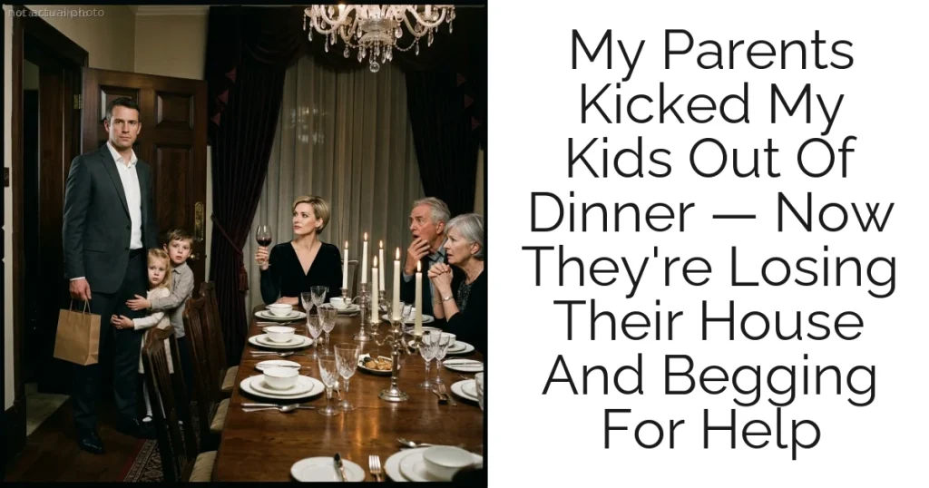 My Parents Kicked My Kids Out Of Dinner — Now They're Losing Their House And Begging For Help
