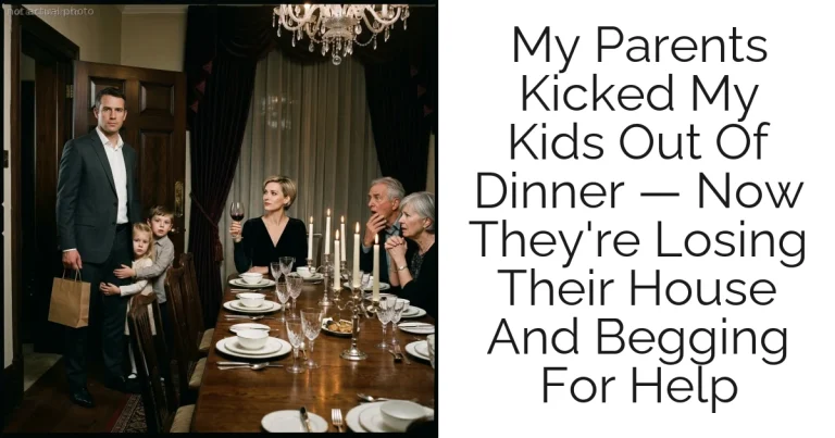 My Parents Kicked My Kids Out Of Dinner — Now They're Losing Their House And Begging For Help