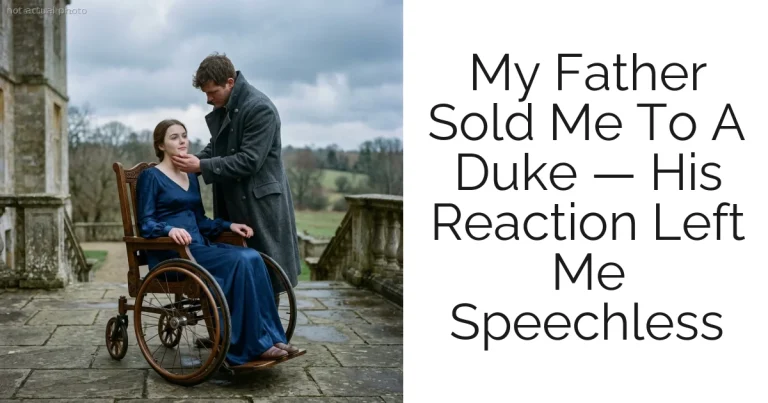 My Father Sold Me To A Duke — His Reaction Left Me Speechless