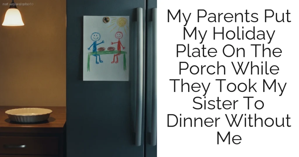 My Parents Put My Holiday Plate On The Porch While They Took My Sister To Dinner Without Me