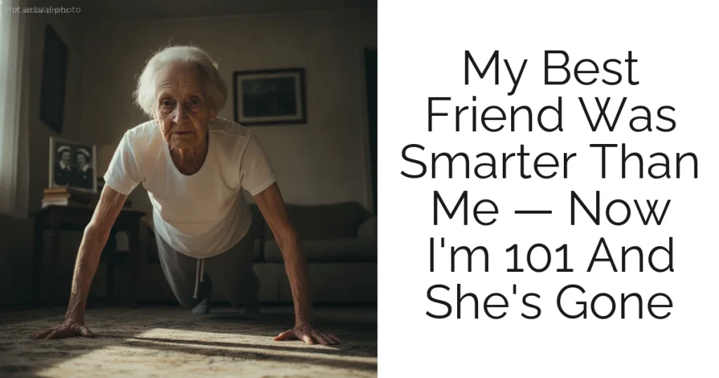 My Best Friend Was Smarter Than Me — Now I'm 101 And She's Gone