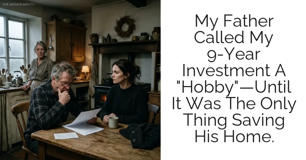 My Father Called My 9-Year Investment A "Hobby"—Until It Was The Only Thing Saving His Home.