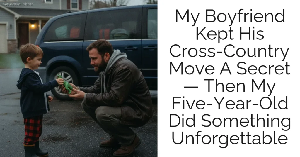 My Boyfriend Kept His Cross-Country Move A Secret — Then My Five-Year-Old Did Something Unforgettable