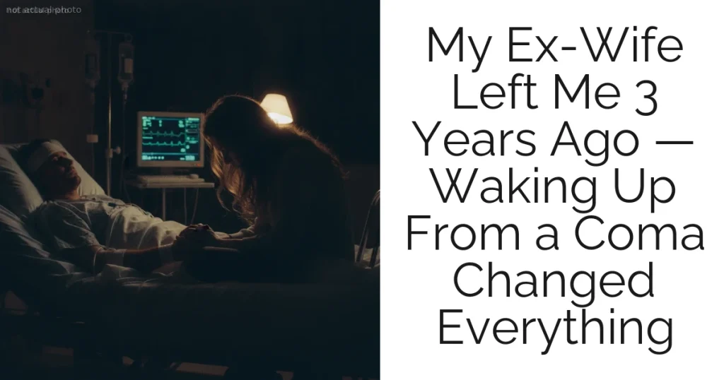 My Ex-Wife Left Me 3 Years Ago — Waking Up From a Coma Changed Everything